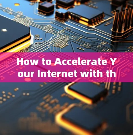How to Accelerate Your Internet with the Right Tools How to Accelerate Your Internet with the Right Tools