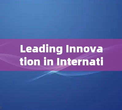 Leading Innovation in International Networking Leading Innovation in International Networking