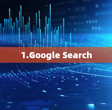 1.Google Search 1.Google Search
